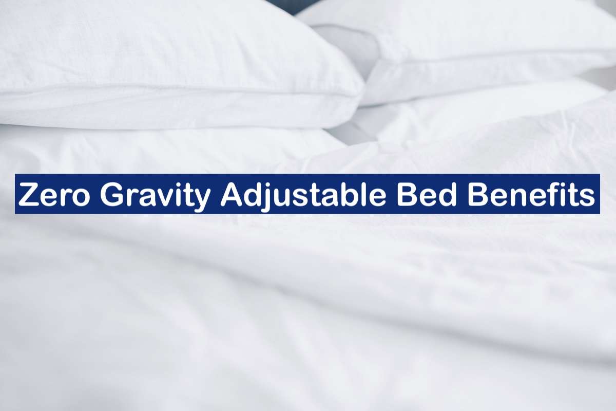Zero Gravity Adjustable Bed Benefits 